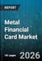 Metal Financial Card Market - Global Forecast 2026-2032 - Product Thumbnail Image