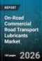On-Road Commercial Road Transport Lubricants Market - Global Forecast 2026-2032 - Product Thumbnail Image