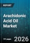 Arachidonic Acid Oil Market - Global Forecast 2026-2032 - Product Thumbnail Image