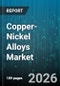 Copper-Nickel Alloys Market - Global Forecast 2026-2032 - Product Thumbnail Image