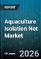 Aquaculture Isolation Net Market - Global Forecast 2026-2032 - Product Image