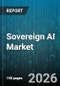 Sovereign AI Market - Global Forecast 2026-2032 - Product Thumbnail Image