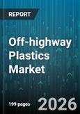 Off-highway Plastics Market - Global Forecast 2026-2032- Product Image