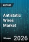 Antistatic Wires Market - Global Forecast 2026-2032 - Product Image