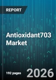Antioxidant703 Market - Global Forecast 2026-2032- Product Image