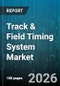 Track & Field Timing System Market - Global Forecast 2026-2032 - Product Thumbnail Image