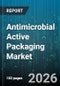 Antimicrobial Active Packaging Market - Global Forecast 2026-2032 - Product Thumbnail Image