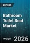 Bathroom Toilet Seat Market - Global Forecast 2026-2032 - Product Thumbnail Image