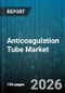 Anticoagulation Tube Market - Global Forecast 2026-2032 - Product Thumbnail Image