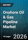 Onshore Oil & Gas Pipeline Market - Global Forecast 2026-2032- Product Image