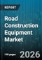 Road Construction Equipment Market - Global Forecast 2026-2032 - Product Thumbnail Image