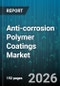 Anti-corrosion Polymer Coatings Market - Global Forecast 2026-2032 - Product Thumbnail Image