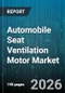 Automobile Seat Ventilation Motor Market - Global Forecast 2026-2032 - Product Thumbnail Image