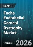 Fuchs Endothelial Corneal Dystrophy Market - Global Forecast 2026-2032- Product Image