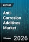 Anti-Corrosion Additives Market - Global Forecast 2026-2032 - Product Image