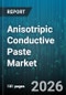Anisotripic Conductive Paste Market - Global Forecast 2026-2032 - Product Thumbnail Image