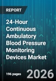 24-Hour Continuous Ambulatory Blood Pressure Monitoring Devices Market - Global Forecast 2026-2032- Product Image