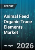 Animal Feed Organic Trace Elements Market - Global Forecast 2026-2032- Product Image