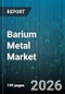 Barium Metal Market - Global Forecast 2026-2032 - Product Thumbnail Image