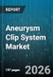 Aneurysm Clip System Market - Global Forecast 2026-2032 - Product Thumbnail Image