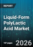 Liquid-Form PolyLactic Acid Market - Global Forecast 2026-2032- Product Image