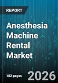 Anesthesia Machine Rental Market - Global Forecast 2026-2032- Product Image