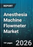 Anesthesia Machine Flowmeter Market - Global Forecast 2026-2032- Product Image