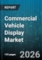 Commercial Vehicle Display Market - Global Forecast 2026-2032 - Product Thumbnail Image