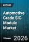 Automotive Grade SiC Module Market - Global Forecast 2026-2032 - Product Thumbnail Image