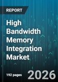 High Bandwidth Memory Integration Market - Global Forecast 2026-2032- Product Image