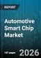 Automotive Smart Chip Market - Global Forecast 2026-2032 - Product Thumbnail Image