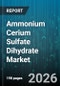 Ammonium Cerium Sulfate Dihydrate Market - Global Forecast 2026-2032 - Product Image