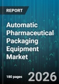 Automatic Pharmaceutical Packaging Equipment Market - Global Forecast 2026-2032- Product Image