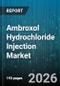 Ambroxol Hydrochloride Injection Market - Global Forecast 2026-2032 - Product Image