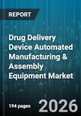 Drug Delivery Device Automated Manufacturing & Assembly Equipment Market - Global Forecast 2026-2032- Product Image