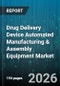 Drug Delivery Device Automated Manufacturing & Assembly Equipment Market - Global Forecast 2026-2032 - Product Image