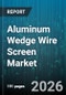 Aluminum Wedge Wire Screen Market - Global Forecast 2026-2032 - Product Image