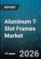 Aluminum T-Slot Frames Market - Global Forecast 2026-2032 - Product Thumbnail Image