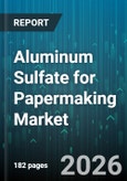 Aluminum Sulfate for Papermaking Market - Global Forecast 2026-2032- Product Image
