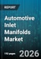 Automotive Inlet Manifolds Market - Global Forecast 2026-2032 - Product Thumbnail Image