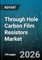 Through Hole Carbon Film Resistors Market - Global Forecast 2026-2032 - Product Thumbnail Image
