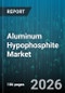 Aluminum Hypophosphite Market - Global Forecast 2026-2032 - Product Image