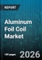 Aluminum Foil Coil Market - Global Forecast 2026-2032 - Product Thumbnail Image