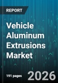 Vehicle Aluminum Extrusions Market - Global Forecast 2026-2032- Product Image