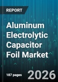 Aluminum Electrolytic Capacitor Foil Market - Global Forecast 2026-2032- Product Image