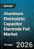 Aluminum Electrolytic Capacitor Electrode Foil Market - Global Forecast 2026-2032- Product Image