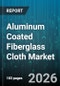 Aluminum Coated Fiberglass Cloth Market - Global Forecast 2026-2032 - Product Thumbnail Image