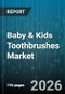 Baby & Kids Toothbrushes Market - Global Forecast 2026-2032 - Product Thumbnail Image