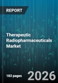 Therapeutic Radiopharmaceuticals Market - Global Forecast 2026-2032- Product Image