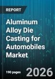 Aluminum Alloy Die Casting for Automobiles Market - Global Forecast 2026-2032- Product Image